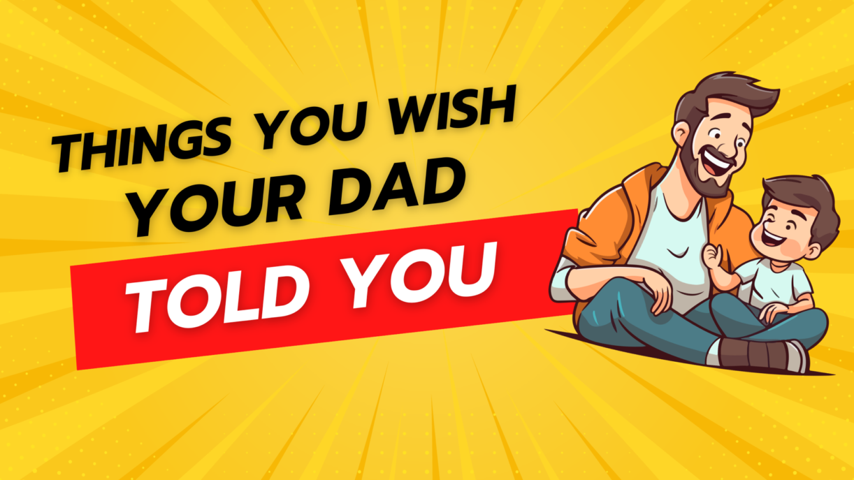 Simple things you wish your dad taught you