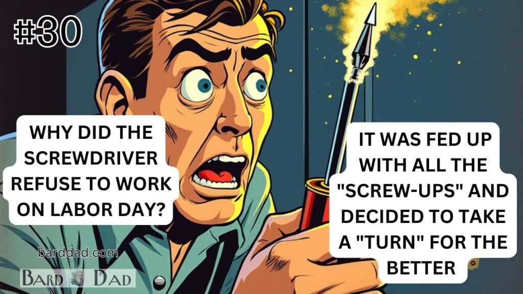 Why did the screwdriver refuse to work on Labor Day? It was fed up with all the "screw-ups" and decided to take a "turn" for the better by relaxing.